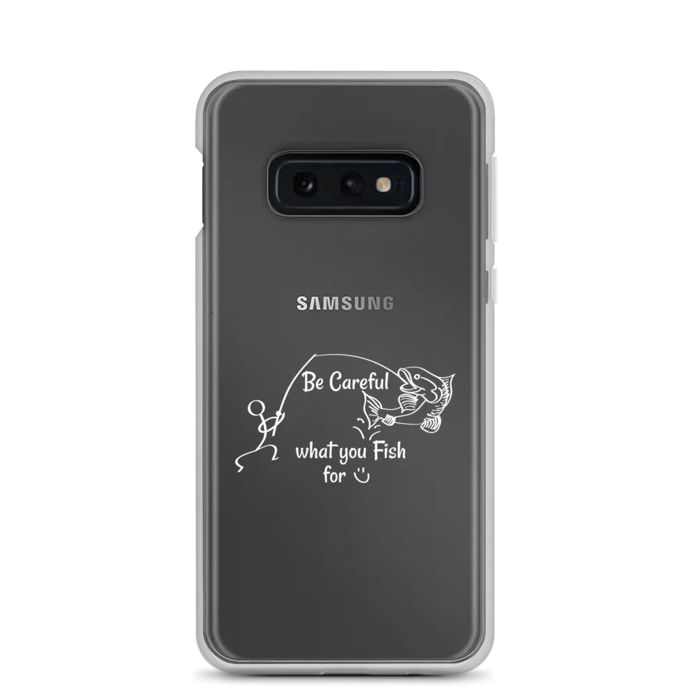 Be Careful what you Fish for, Samsung Case, Galaxy S7, S10, S10e, S10 