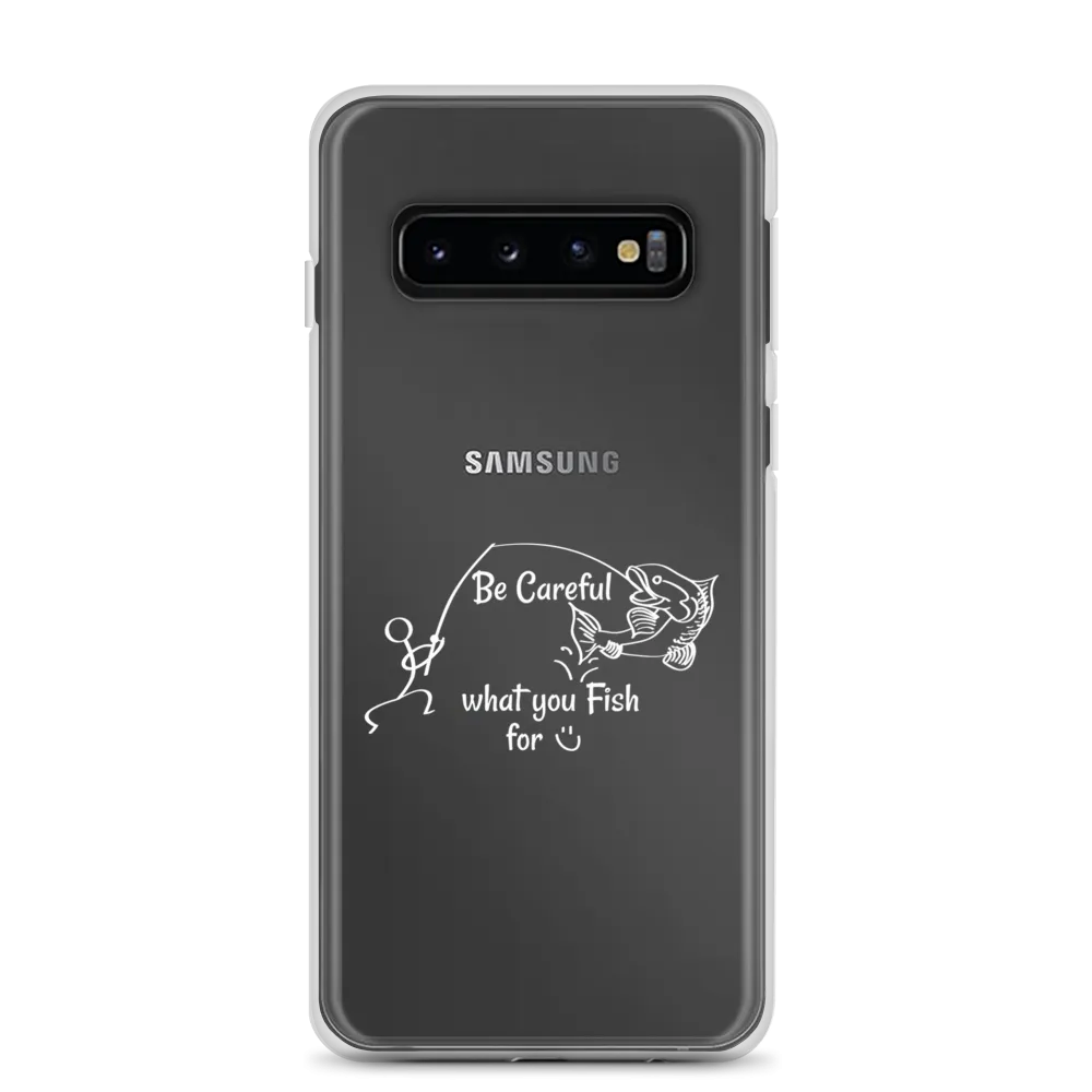 Be Careful what you Fish for, Samsung Case, Galaxy S7, S10, S10e, S10 