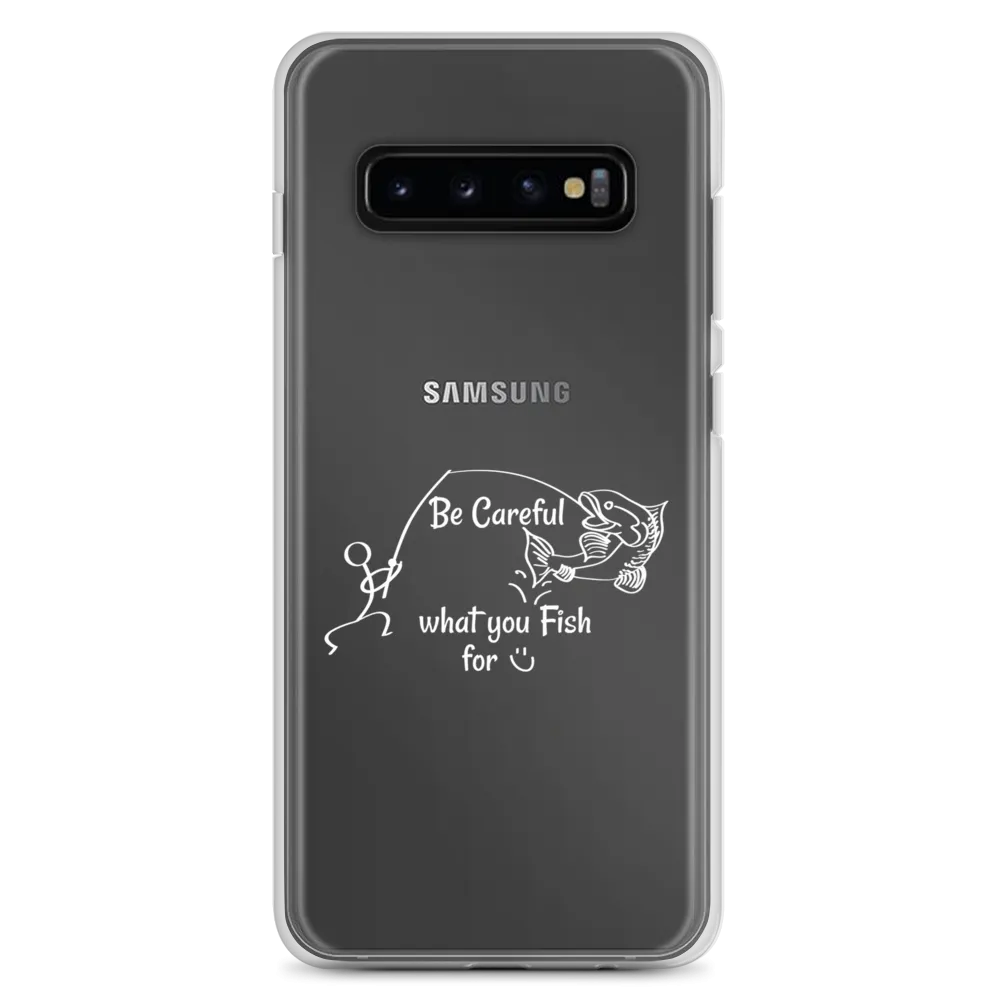 Be Careful what you Fish for, Samsung Case, Galaxy S7, S10, S10e, S10 