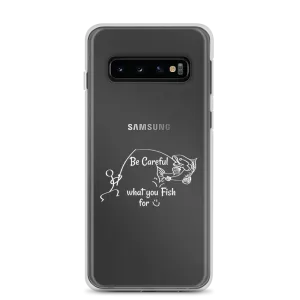 Be Careful what you Fish for, Samsung Case, Galaxy S7, S10, S10e, S10 